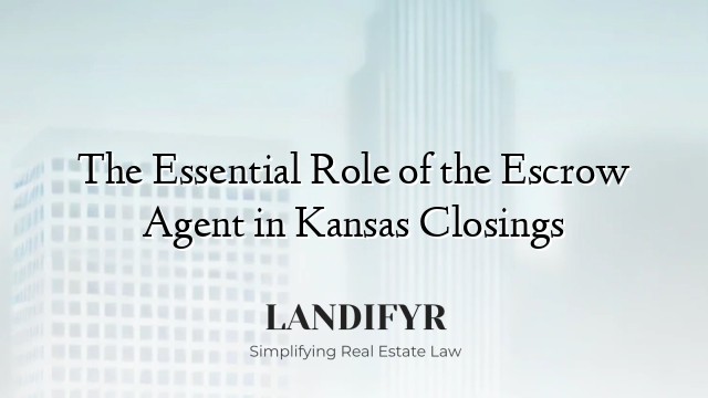 The Essential Role of the Escrow Agent in Kansas Closings