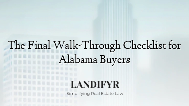 The Final Walk-Through Checklist for Alabama Buyers