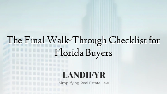 The Final Walk-Through Checklist for Florida Buyers