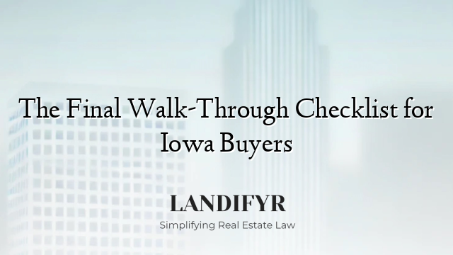 The Final Walk-Through Checklist for Iowa Buyers