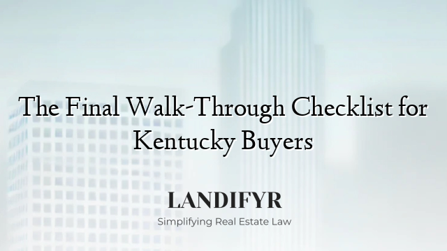 The Final Walk-Through Checklist for Kentucky Buyers
