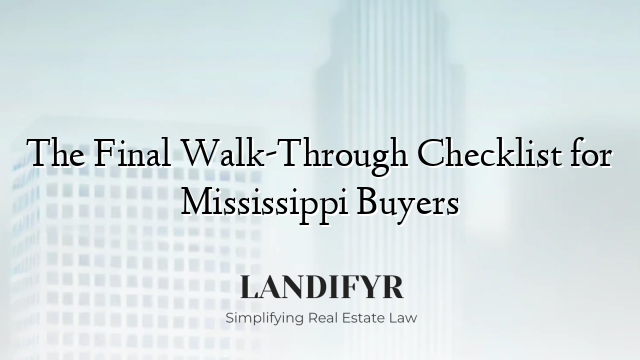 The Final Walk-Through Checklist for Mississippi Buyers