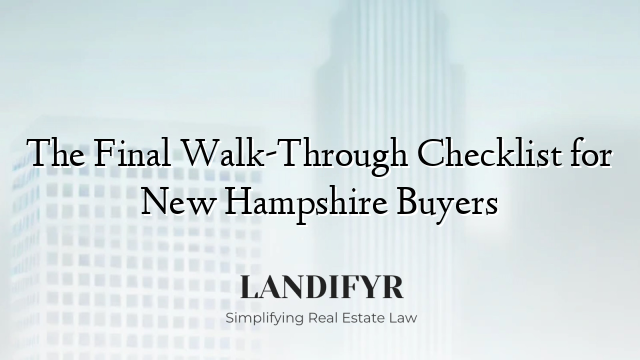 The Final Walk-Through Checklist for New Hampshire Buyers