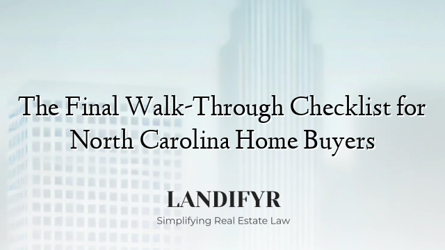 The Final Walk-Through Checklist for North Carolina Home Buyers