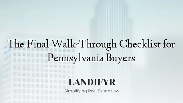 The Final Walk-Through Checklist for Pennsylvania Buyers