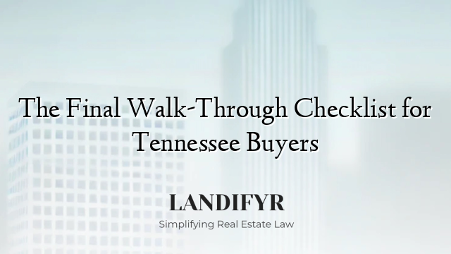 The Final Walk-Through Checklist for Tennessee Buyers