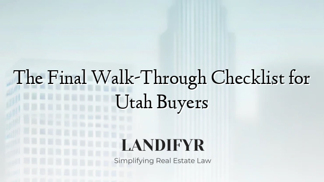 The Final Walk-Through Checklist for Utah Buyers
