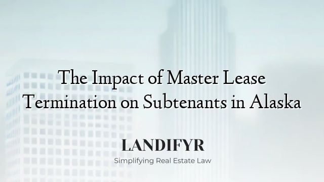 The Impact of Master Lease Termination on Subtenants in Alaska