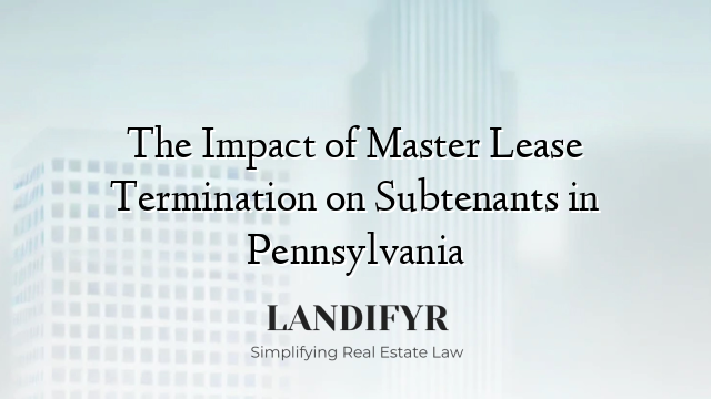 The Impact of Master Lease Termination on Subtenants in Pennsylvania