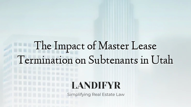 The Impact of Master Lease Termination on Subtenants in Utah