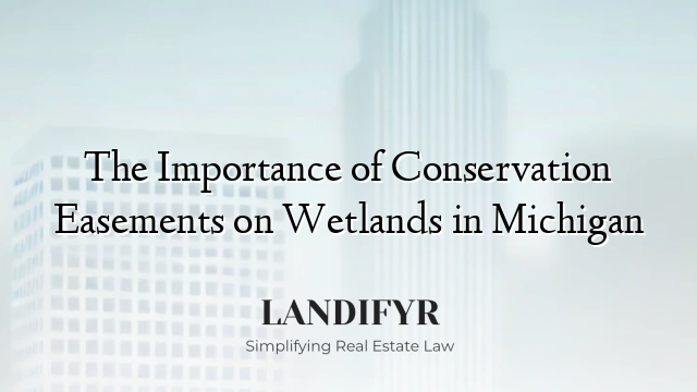 The Importance of Conservation Easements on Wetlands in Michigan