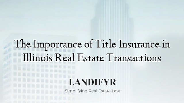 The Importance of Title Insurance in Illinois Real Estate Transactions