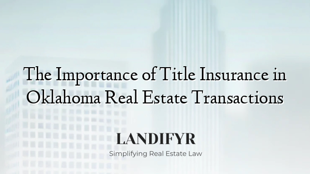 The Importance of Title Insurance in Oklahoma Real Estate Transactions