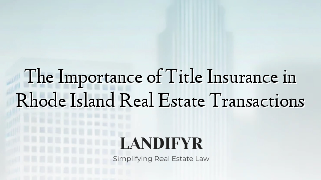 The Importance of Title Insurance in Rhode Island Real Estate Transactions