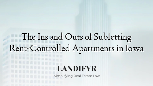 The Ins and Outs of Subletting Rent-Controlled Apartments in Iowa