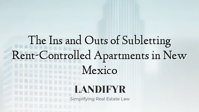 The Ins and Outs of Subletting Rent-Controlled Apartments in New Mexico