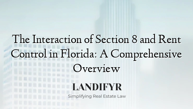 The Interaction of Section 8 and Rent Control in Florida: A Comprehensive Overview