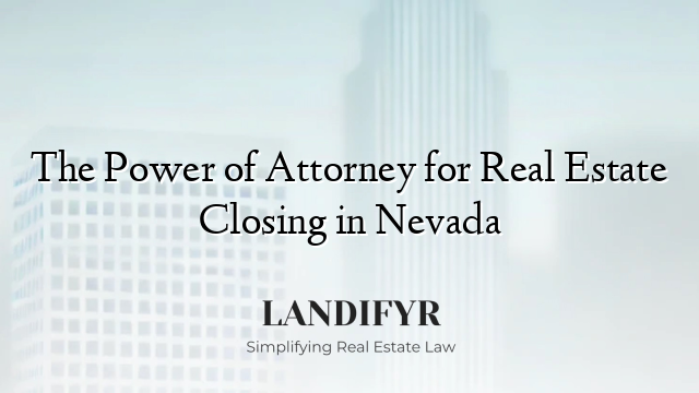 The Power of Attorney for Real Estate Closing in Nevada