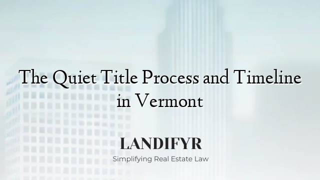 The Quiet Title Process and Timeline in Vermont