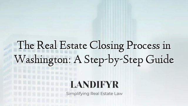 The Real Estate Closing Process in Washington: A Step-by-Step Guide