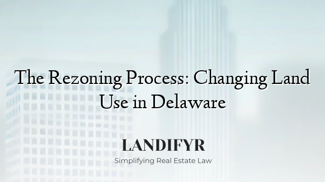 The Rezoning Process: Changing Land Use in Delaware
