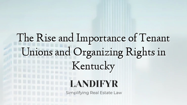 The Rise and Importance of Tenant Unions and Organizing Rights in Kentucky