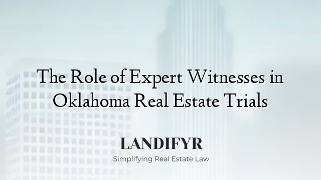 The Role of Expert Witnesses in Oklahoma Real Estate Trials