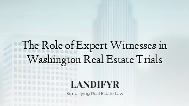 The Role of Expert Witnesses in Washington Real Estate Trials