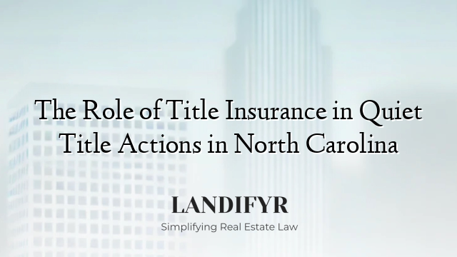 The Role of Title Insurance in Quiet Title Actions in North Carolina