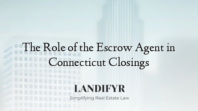 The Role of the Escrow Agent in Connecticut Closings