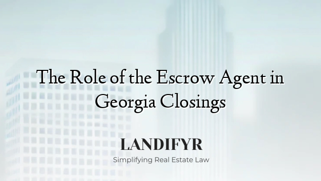 The Role of the Escrow Agent in Georgia Closings