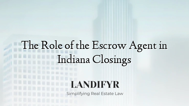 The Role of the Escrow Agent in Indiana Closings