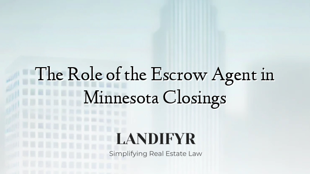 The Role of the Escrow Agent in Minnesota Closings