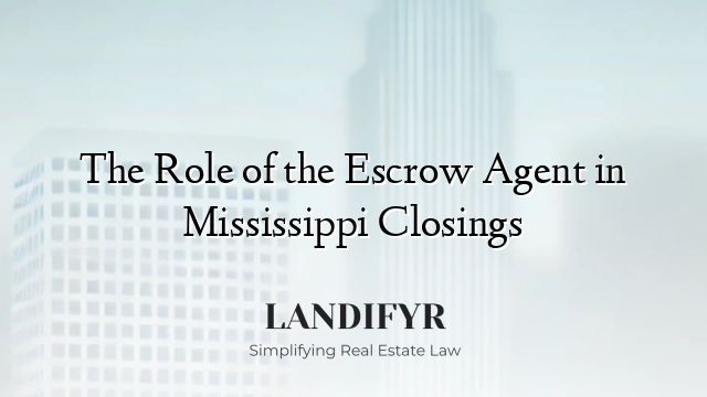 The Role of the Escrow Agent in Mississippi Closings