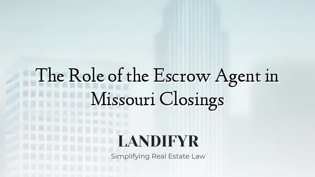The Role of the Escrow Agent in Missouri Closings