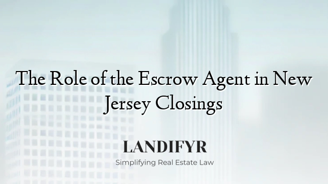 The Role of the Escrow Agent in New Jersey Closings