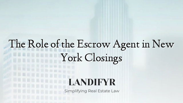 The Role of the Escrow Agent in New York Closings