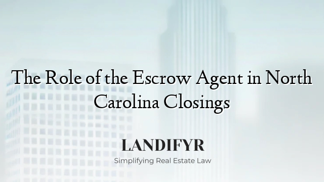 The Role of the Escrow Agent in North Carolina Closings