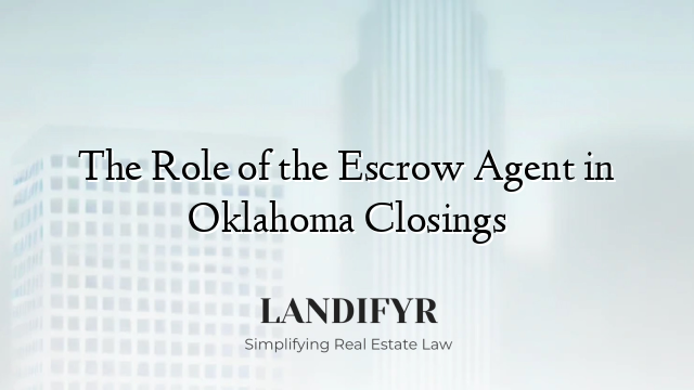 The Role of the Escrow Agent in Oklahoma Closings