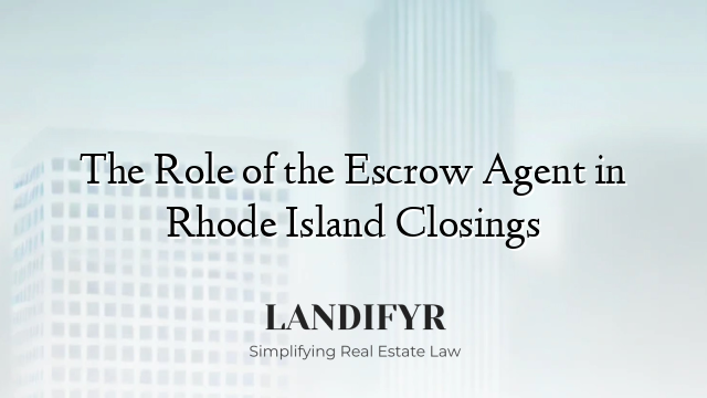 The Role of the Escrow Agent in Rhode Island Closings