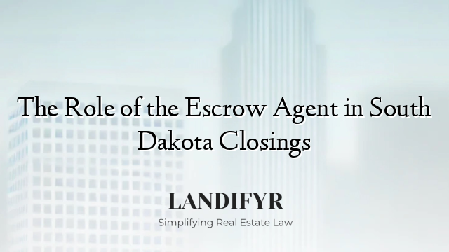 The Role of the Escrow Agent in South Dakota Closings