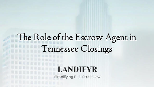 The Role of the Escrow Agent in Tennessee Closings