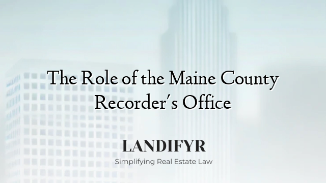The Role of the Maine County Recorder's Office