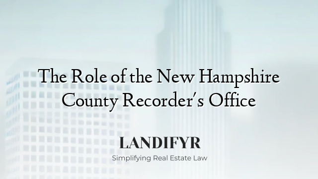 The Role of the New Hampshire County Recorder's Office