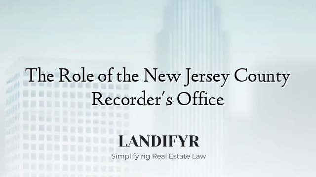 The Role of the New Jersey County Recorder's Office