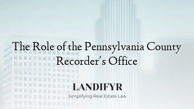 The Role of the Pennsylvania County Recorder's Office