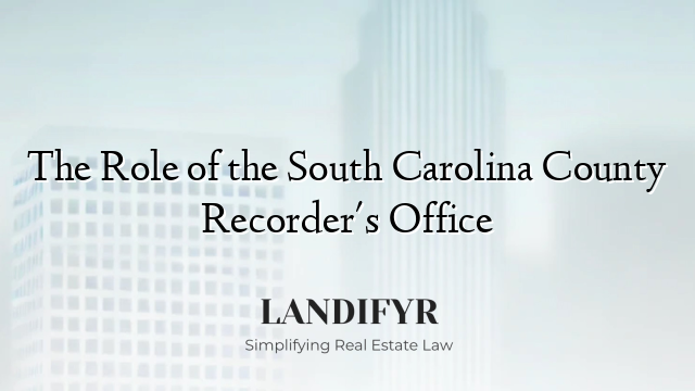 The Role of the South Carolina County Recorder's Office