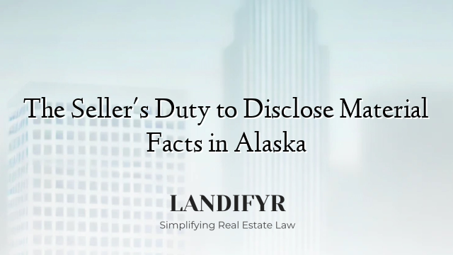 The Seller's Duty to Disclose Material Facts in Alaska