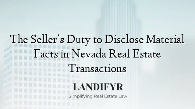 The Seller's Duty to Disclose Material Facts in Nevada Real Estate Transactions