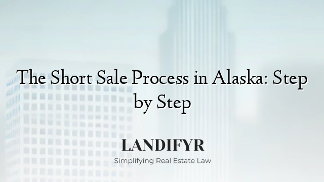 The Short Sale Process in Alaska: Step by Step